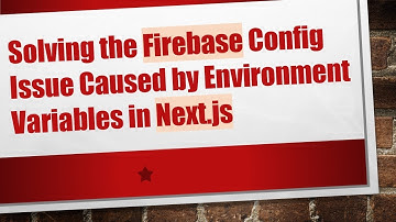 Solving the Firebase Config Issue Caused by Environment Variables in Next.js
