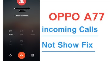 OPPO A77 incoming Calls Not Showing Problem Solve