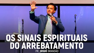 Os Sinais Espirituais do Arrebatamento | Pr. Josué Brandão