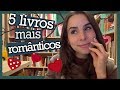 5 LIVROS MAIS ROMÂNTICOS DO QUE EU