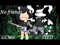 •No friends & STFD•GCMV•Part 1•