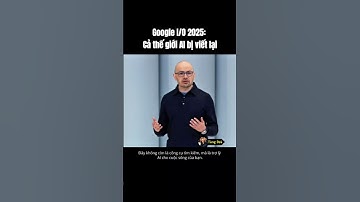 Google I/O 2025: Cả thế giới AI bị viết lại