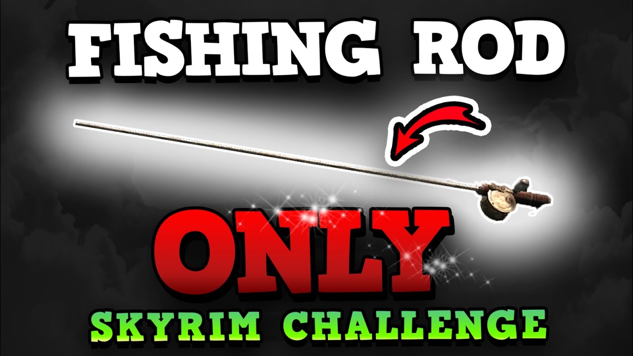 THE BEST WAY TO BEAT SKYRIM - The Fishing Rod Only Challenge 