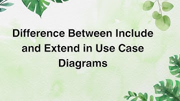 Difference Between Include and Extend in Use Case Diagrams