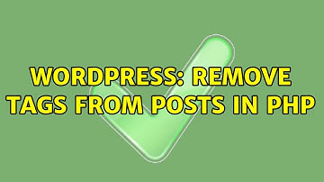 Wordpress: remove tags from posts in php (2 Solutions!!)