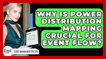 Why Is Power Distribution Mapping Crucial For Event Flow? - Event Management Pro Tips