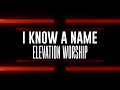 I Know A Name Elevation Worship Brandon Lake Lyrics mp3