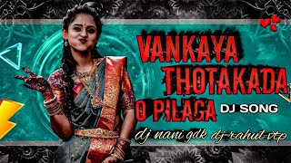 vankaya thotakada o pilaga dj song dj nani gdk.dj rahul.vittalapur