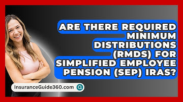 Are There Required Minimum Distributions (RMDs) For Simplified Employee Pension (SEP) IRAs?