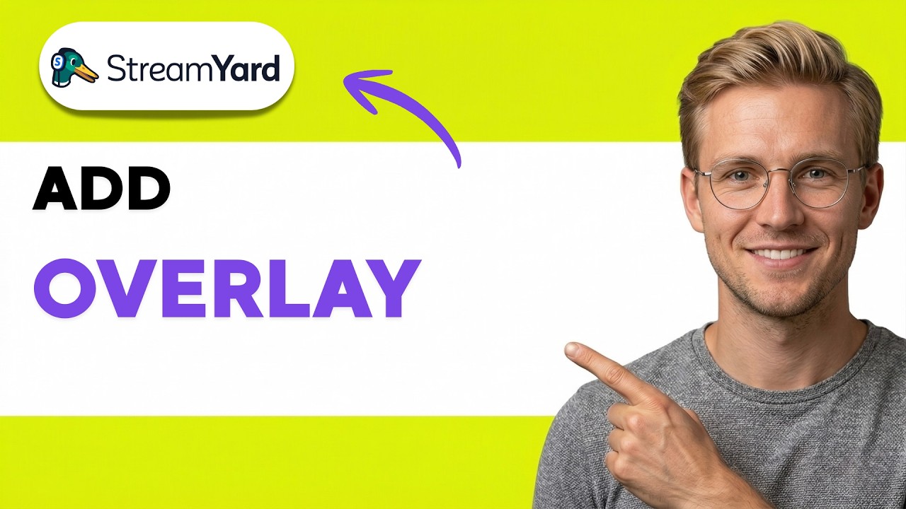 How to Add an Overlay in StreamYard [2026 Full Guide] - YouTube