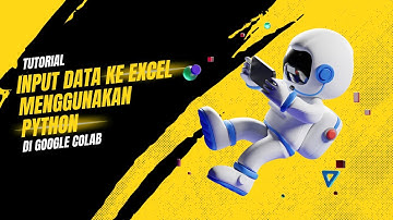 Video tutorial untuk input data ke Excel menggunakan Python dan OpenPyXL di Google Colab