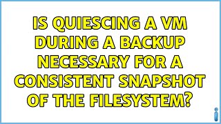 Is quiescing a VM during a backup necessary for a consistent snapshot of the filesystem?
