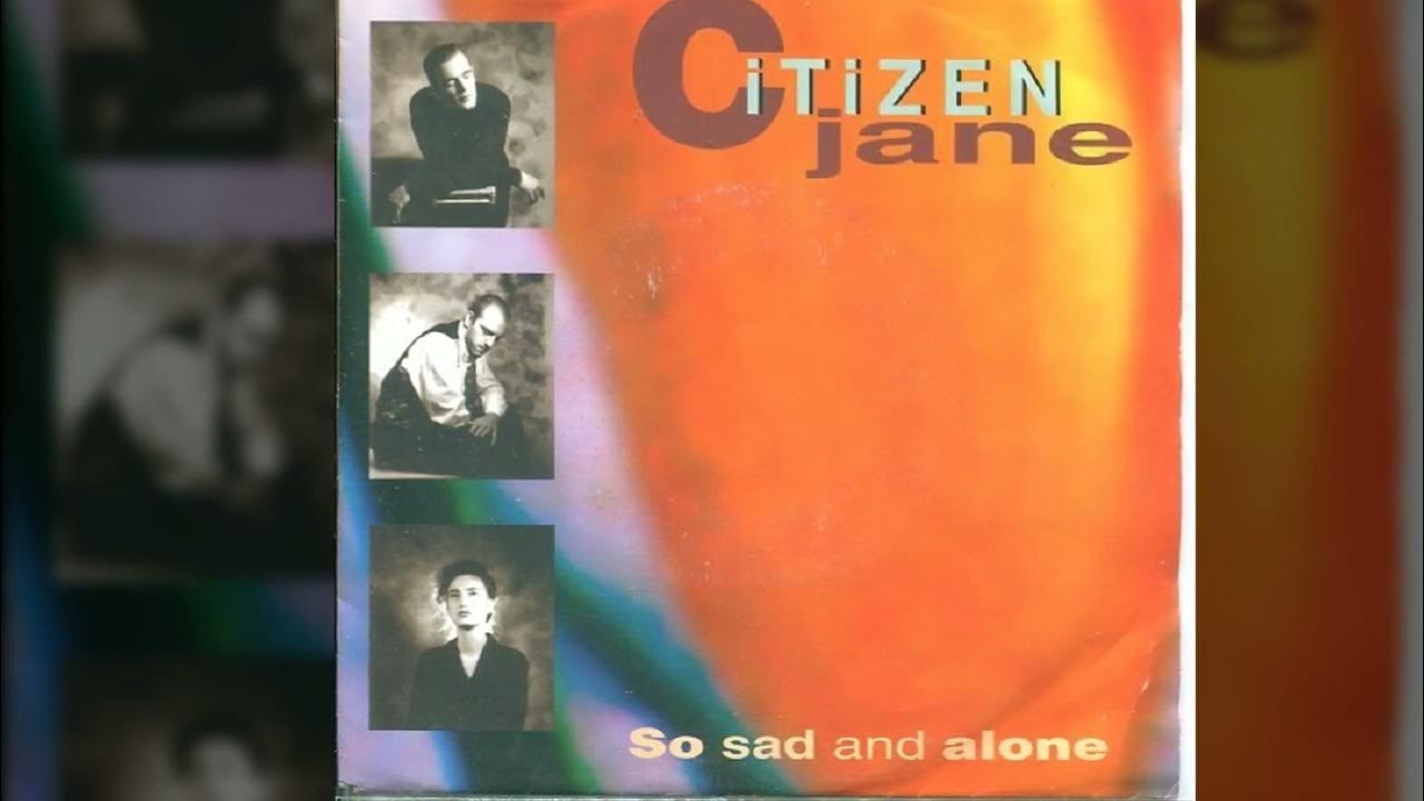 Citizen Jane So Sad And Alone YouTube