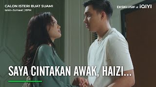 Saya cintakan awak, Haizi...| Calon Isteri Buat Suami EP08-1 | iQIYI Malaysia