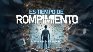 Es tiempo de rompimiento /  Pastor Carlos Barranco