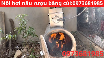 NỒI HƠI NẤU RƯỢU BẰNG CỦI LOẠI CẢI TIẾN MỚI NHẤT NĂM 2023 Lh 0968544183