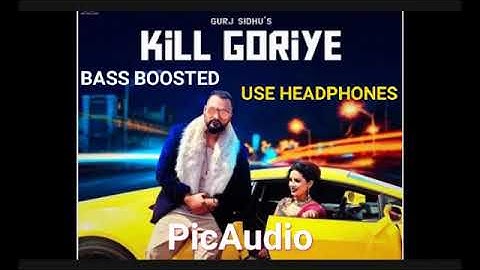 KILL GORIYE (BASS BOOSTED)GURJ SIDHU Punjabi song 2020