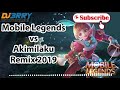 Dj Mobile Legends vs Akimilaku Remix New