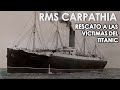 HUNDIMIENTO DEL RMS CARPATHIA - HÉROE DEL HUNDIMIENTO DEL TITANIC - (Parte 1) - MendoZza