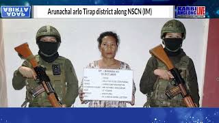 Arunachal arlo Tirap district along NSCN (IM) acadre Assam Rifles arideng ari kachirung