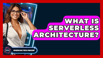 What Is Serverless Architecture? - Emerging Tech Insider