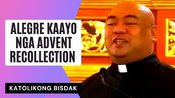 ALEGRE KAAYO NGA ADVENT RECOLLECTION
