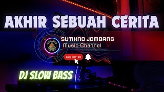 DJ AKHIR SEBUAH CERITA ● SLOW BASS