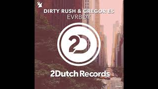 Dirty Rush & Gregor Es - EVRBDY (Extended Mix)