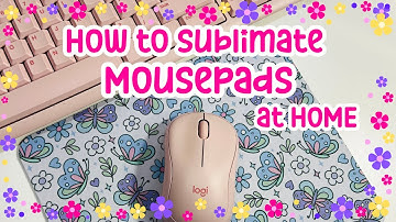How to Sublimate Mousepads At Home |Bright & Vibrant |  Quick and Easy | Under 9 min