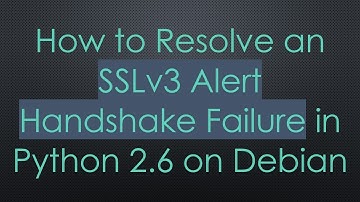 How to Resolve an SSLv3 Alert Handshake Failure in Python 2.6 on Debian