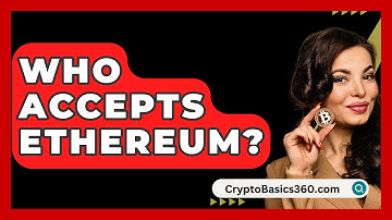 Who Accepts Ethereum? - CryptoBasics360.com