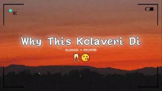 Why this kolaveri di (Slowed & Reverb) lofi mix