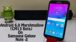 Android 6.0 Marshmallow(CM13 Beta) On Samsung Galaxy Note 2!