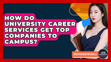 How Do University Career Services Get Top Companies To Campus? - Job Interview Pro Skills