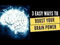3 easy ways to boost your brain power