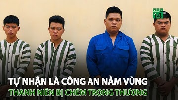 Tự nhận là Công an nằm vùng, thanh niên b.ị c.h.ém t.r.ọng t.h.ương | VTC14