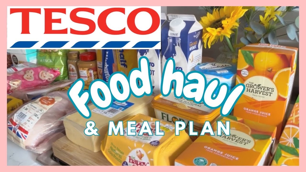 TESCO FOOD HAUL & MEAL PLAN GROCERY HAUL UK YouTube