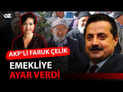 AKP'Lİ FARUK ÇELİK EMEKLİYE AYAR VERDİ!