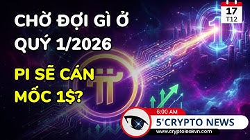 [5 Phút Crypto] Dự Báo Giá Pi Network Vẫn Hướng Đến Mục Tiêu 1 USD