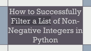 How to Successfully Filter a List of Non-Negative Integers in Python