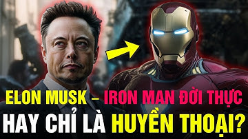 Elon Musk – Iron Man Đời Thực Hay Chỉ Là Huyền Thoại?