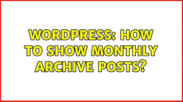 Wordpress: How to show monthly archive posts? (2 Solutions!!)