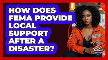 How Does FEMA Provide Local Support After A Disaster? - Your Emergency Planner
