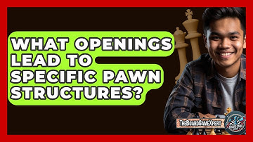 What Openings Lead To Specific Pawn Structures? - The Board Game Xpert