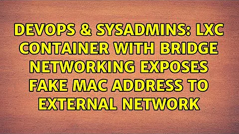 LXC container with bridge networking exposes fake MAC address to external network