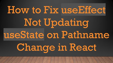 How to Fix useEffect Not Updating useState on Pathname Change in React