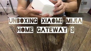 Unboxing & Testing the Xiaomi Mijia Home Gateway 3