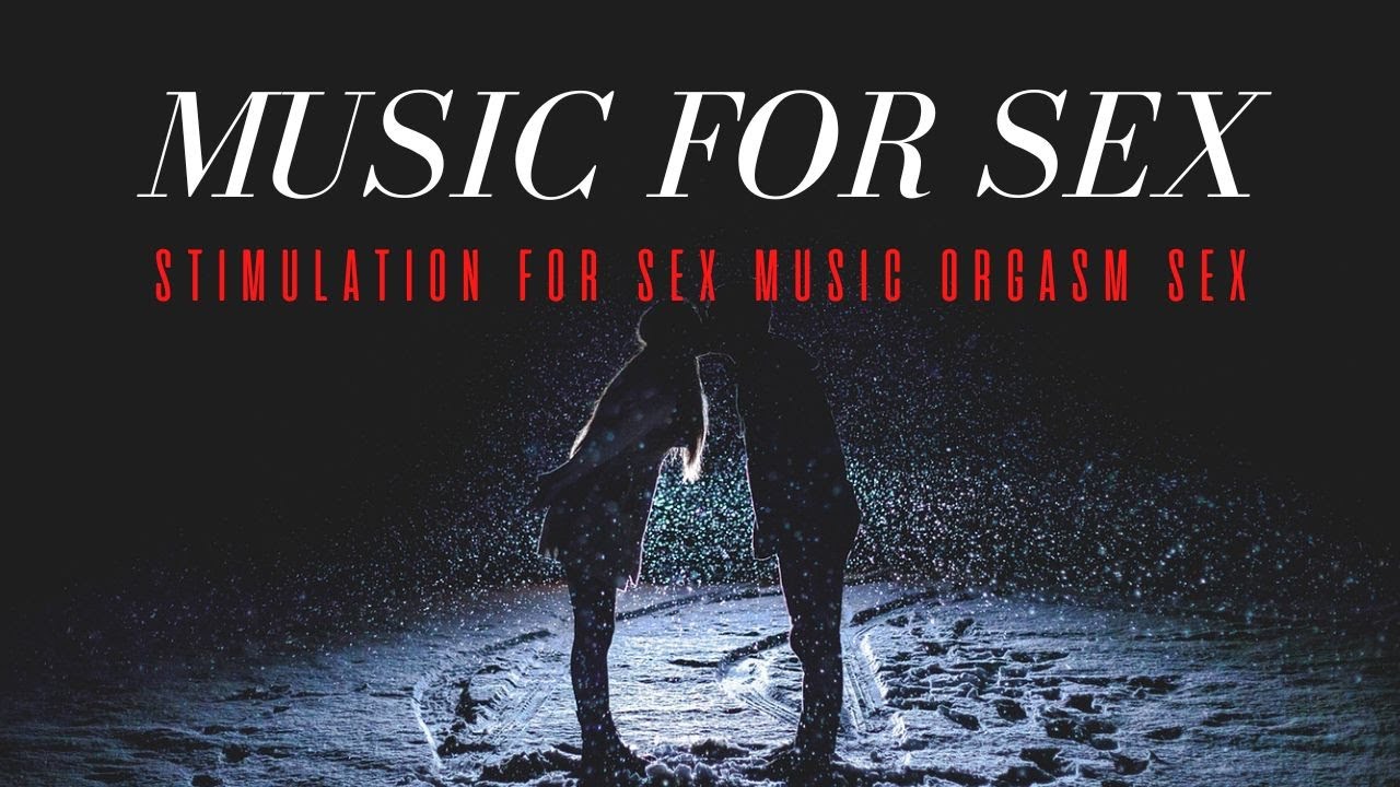 Music for sex|Stimulation for sex|Music orgasm|sex - YouTube