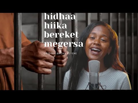 Hidhaa Hiika Bereket Megersa Lyrics New Afan Oromo Cover Song Lyrics Original Song By Baacaa B