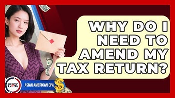 Why Do I Need To Amend My Tax Return? - Asian American CPA